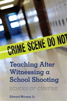 Jr Edward Mooney, Jr. Mooney, Edward Mooney Jr - Teaching After Witnessing a School Shooting