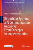 Mubashir Husain Rehmani - Blockchain Systems and Communication Networks: From Concepts to Implementation