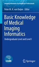 Pete M A van Ooijen, Peter M A van Ooijen, Peter M. A. van Ooijen, Pete van Ooijen, Peter Van Ooijen, Peter M. A. van Ooijen - Basic Knowledge of Medical Imaging Informatics