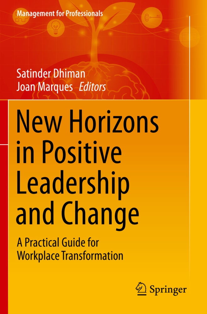 Satinde Dhiman, Satinder Dhiman, Marques, Marques, Joan Marques - New Horizons in Positive Leadership and Change A Practical Guide for Workplace Transformation