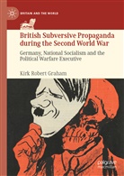 Kirk Robert Graham - British Subversive Propaganda during the Second World War