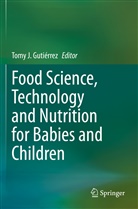 Tomy J. Gutiérrez, Tom J Gutiérrez, Tomy J Gutiérrez - Food Science, Technology and Nutrition for Babies and Children