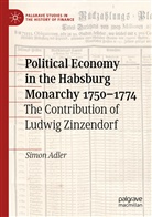 Simon Adler - Political Economy in the Habsburg Monarchy 1750-1774