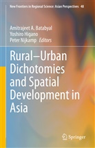 Amitrajeet A. Batabyal, Yoshir Higano, Yoshiro Higano, Peter Nijkamp - Rural-Urban Dichotomies and Spatial Development in Asia