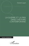 Daniel Lagot - La guerre et la paix dans l'histoire contemporaine