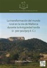 Catalina Mas Florit - La Transformacion Del Mundo Rural En La Isla De Mallorca Durante La