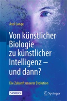 LANGE, Axel Lange - Von künstlicher Biologie zu künstlicher Intelligenz - und dann?