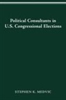 Stephen K. Medvic, MEDVIC STEPHEN K. MEDVIC - Political Consultants in Us Congress Elections