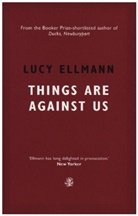 Lucy Ellman, Lucy Ellmann, Ellmann Lucy - Things Are Against Us