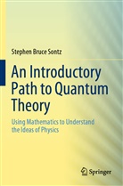 Stephen Bruce Sontz - An Introductory Path to Quantum Theory