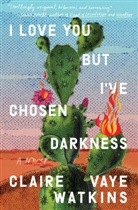 Claire Vaye Watkins - I Love You but I've Chosen Darkness