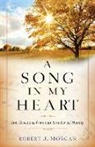 Robert J Morgan, Robert J. Morgan - A Song in My Heart