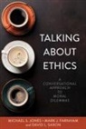 Mark Farnham, Michael Jones, Michael S. Jones, David Saxon - Talking About Ethics – A Conversational Approach to Moral Dilemmas