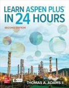 Thomas Adams, Thomas A. Adams, Thomas A. Adams II - Learn Aspen Plus in 24 Hours, Second Edition