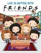 Micol Ostow, Keiron Ward - Life Is Better With Friends (Friends Picture Book)
