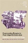Barak Kushner, Sherzod Muminov, Christopher Gerteis, Barak Kushner, Kushner Barak, Sherzod Muminov... - Overcoming Empire in Post-Imperial East Asia