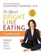 Susan Peirce Thompson, Susan Peirce Thompson Ph. D., Susan Peirce Thompson Ph.D., Peirce Thompson Susan, Susan Peirce Thompson - The Official Bright Line Eating Cookbook