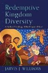 Jarvis J Williams, Jarvis J. Williams - Redemptive Kingdom Diversity – A Biblical Theology of the People of God