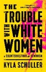 Kyla Schuller - The Trouble with White Women