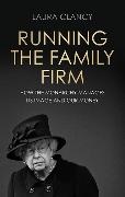 Laura Clancy - Running the Family Firm How the Monarchy Manages Its Image and Our Money