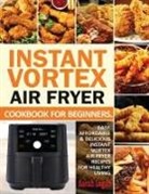 Sarah Logan - Instant Vortex Air Fryer Cookbook For Beginners