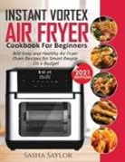 Sasha Saylor - INSTANT VORTEX AIR FRYER COOKBOOK FOR BEGINNERS