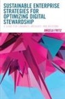 Angela Fritz, Angela I. Fritz - Sustainable Enterprise Strategies for Optimizing Digital Stewardship