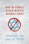 Jonathan Fox, Jonathan (Professor of Development Studies Fox, Jonathan (Yehuda Avner Professor of Religion Fox, Lev Topor - Why Do People Discriminate Against Jews?
