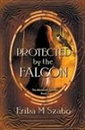 Erika M Szabo, Erika M. Szabo - Protected by the Falcon