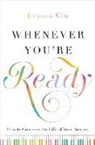 Jeeyoon Kim - Whenever You're Ready: How to Compose the Life of Your Dreams