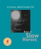 Kamau Brathwaite - Born to Slow Horses