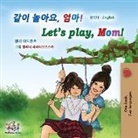 Shelley Admont, Kidkiddos Books - Let's play, Mom! (Korean English Bilingual Children's Book)