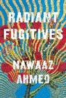 Nawaaz Ahmed - Radiant Fugitives