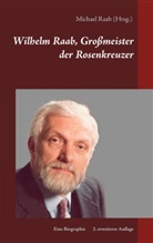 Michae Raab, Michael Raab - Wilhelm Raab, Großmeister der Rosenkreuzer