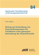 Felix Weber - Beitrag zur Entwicklung von Konstantflusspumpen für Frischbeton unter genauerer Betrachtung der Dickstoffventile