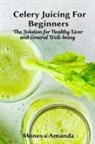 Moneva Amanda, Amanda Moneva Amanda - Celery Juicing for Beginners