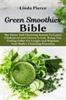 Pierce Linda Pierce, Linda Pierce - Green Smoothies Bible