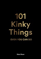 Kate Sloan - 101 Kinky Things Even You Can Do