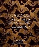 Gabriel Kreuther, Michael Ruhlman, Ruhlman Michael, Evan Sung, Sung Evan - Gabriel Kreuther: The Spirit of Alsace, A Cookbook