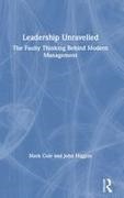 Mark Cole, Mark Higgins Cole, John Higgins, Higgins John - Leadership Unravelled The Faulty Thinking Behind Modern Management