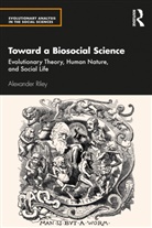 Alexander Riley, Riley Alexander - Toward a Biosocial Science