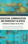 Victor Chikaipa, Anthony Mavuto Gunde, Chikumbutso Herbert Manthalu, Chikumbutso Herbert (University of Malaw Manthalu, Victor Chikaipa, Anthony Mavuto Gunde... - Education, Communication and Democracy in Africa