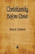 John G Jackson, John G. Jackson - Christianity Before Christ