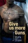 Mark Shaw - Give Us More Guns