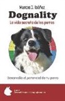 Marcos J. Ibáñez - Dognality, la vida secreta de los perros: Desarrolla el potencial de tu perro
