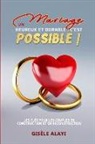 Gisèle Alayi - Un Mariage Heureux et Durable: c'est possible !: Les clés pour les couples en construction et en reconstruction