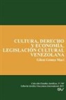 Gileni GÓMEZ MUCI - CULTURA, DERECHO Y ECONOMÍA. LEGISLACIÓN CULTURAL VENEZOLANA