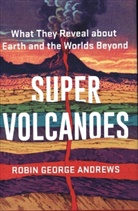 Robin George Andrews - Super Volcanoes