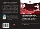 Debasish Sahoo - L-ASPARGINASE - Une puissante enzyme de bio-thérapie pour le cancer