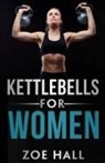 Zoe Hall - Kettlebells for Women